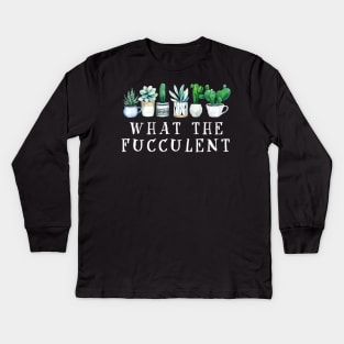 What the Fucculent Cactus Succulents Plants Gardening Gift Kids Long Sleeve T-Shirt